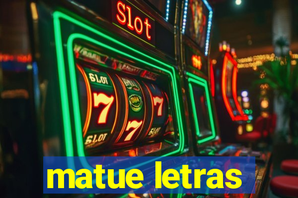 matue letras